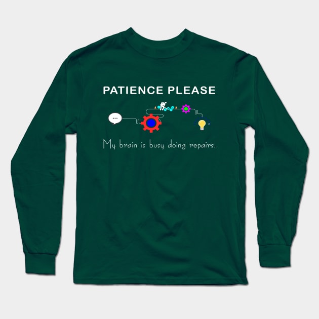 Brain Under Repair - Patience Please Long Sleeve T-Shirt by survivorsister